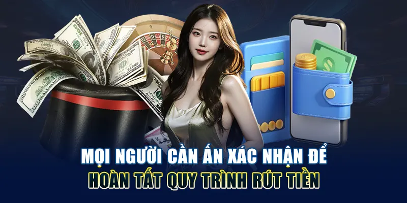Cần ấn xác nhận để hoàn tất quy trình rút tiền