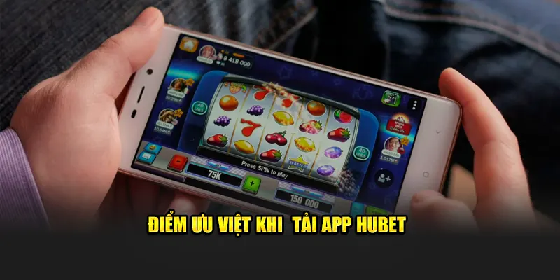 Điểm ưu việt khi  tải app HUBET
